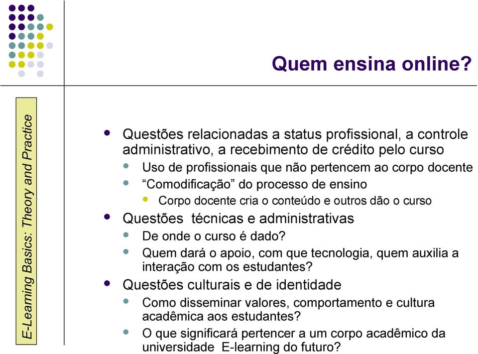 corpo docente Comodificação do processo de ensino Corpo docente cria o conteúdo e outros dão o curso Questões técnicas e administrativas De onde o curso