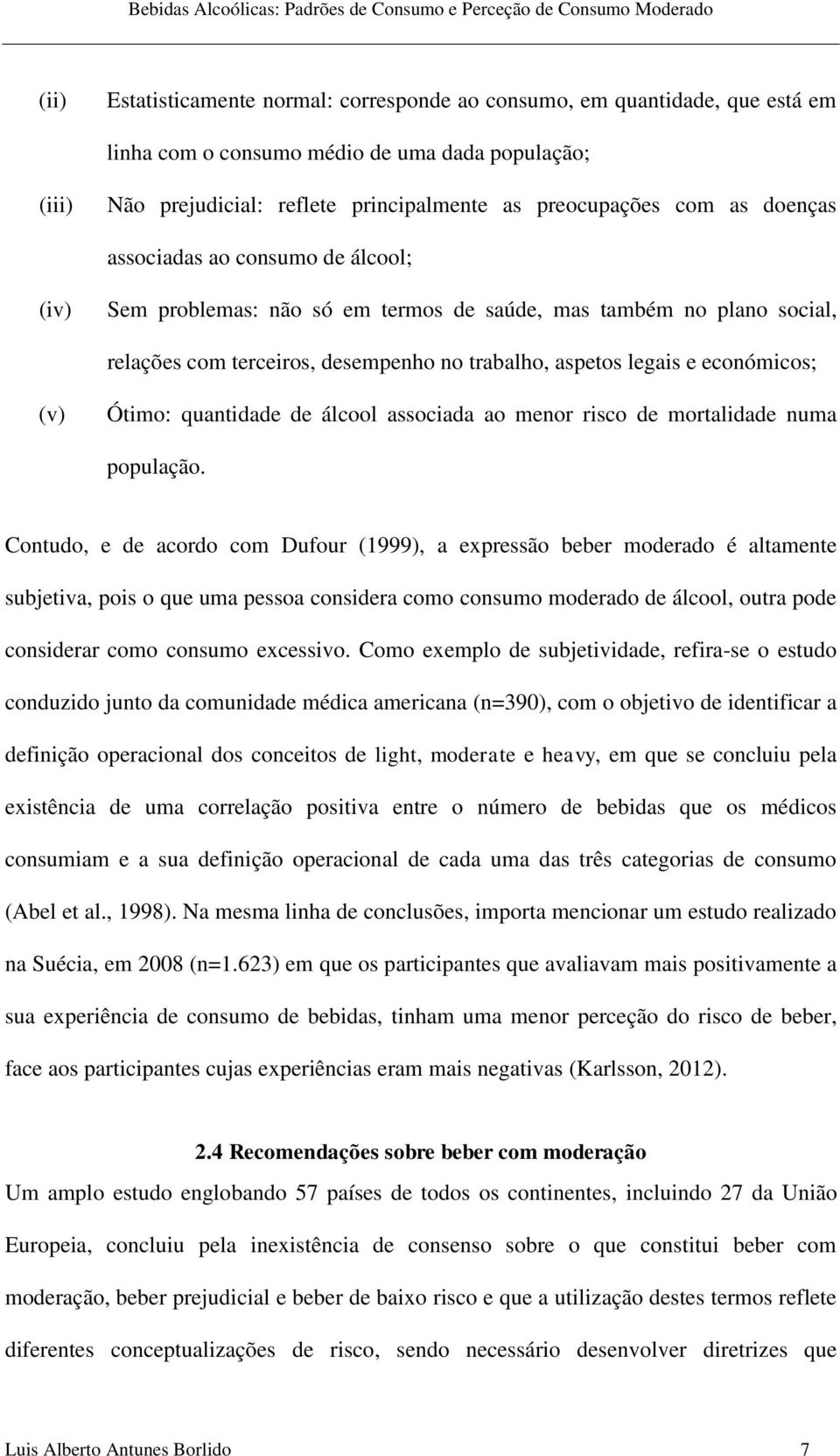 Ótimo: quantidade de álcool associada ao menor risco de mortalidade numa população.