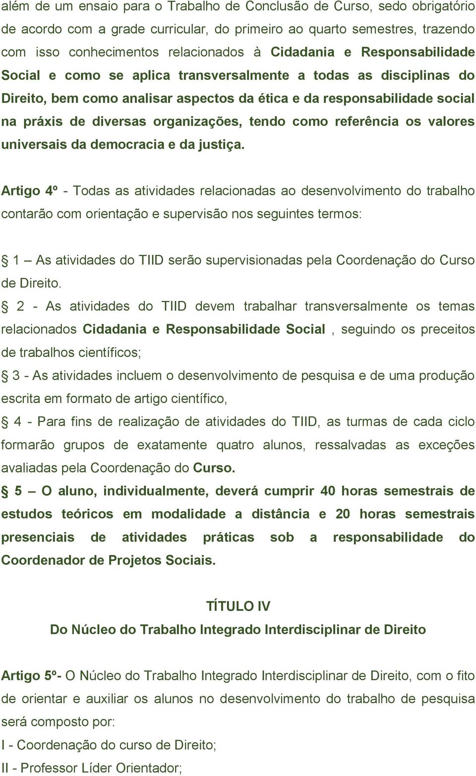 como referência os valores universais da democracia e da justiça.