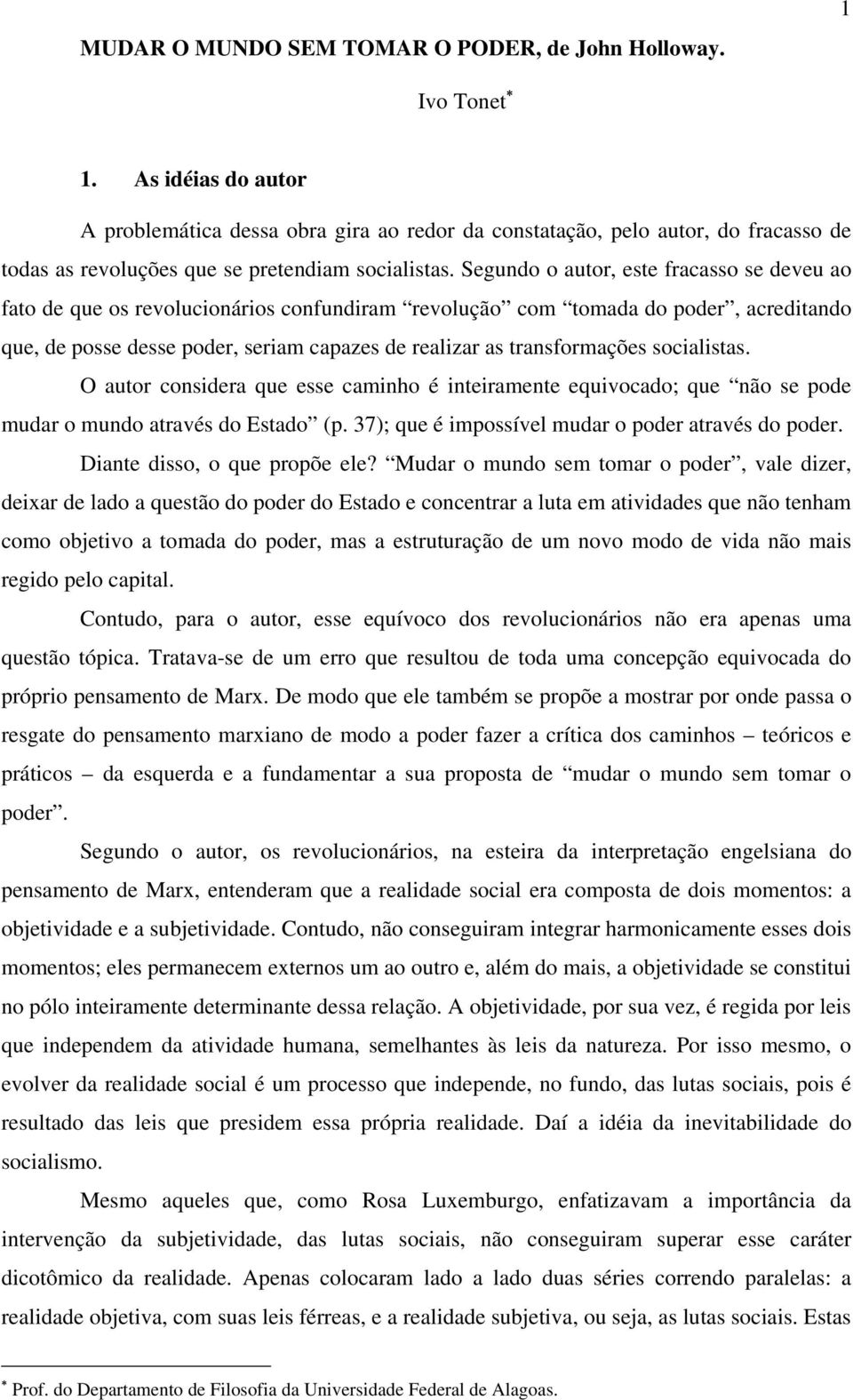 Segundo o autor, este fracasso se deveu ao fato de que os revolucionários confundiram revolução com tomada do poder, acreditando que, de posse desse poder, seriam capazes de realizar as