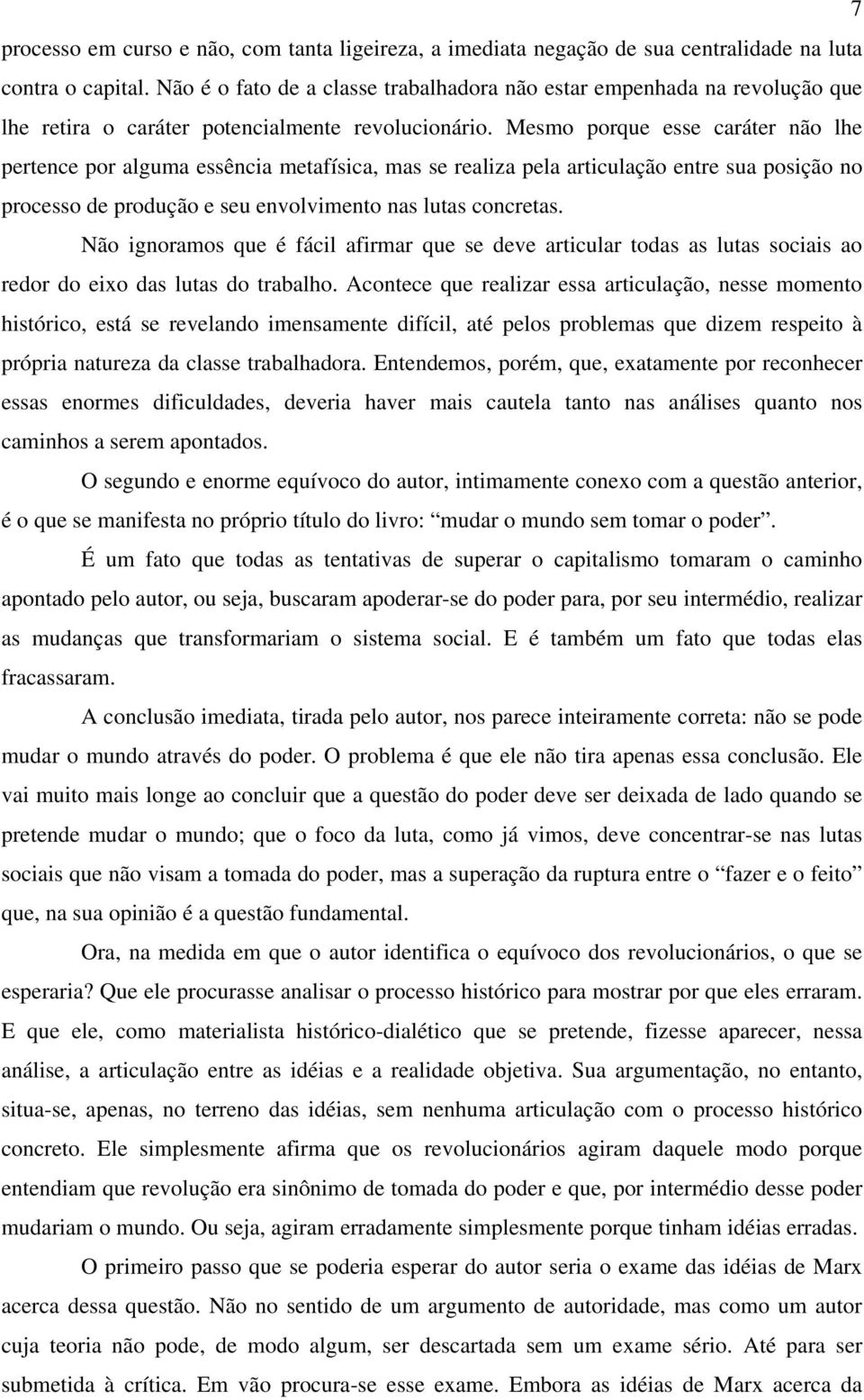 Mesmo porque esse caráter não lhe pertence por alguma essência metafísica, mas se realiza pela articulação entre sua posição no processo de produção e seu envolvimento nas lutas concretas.