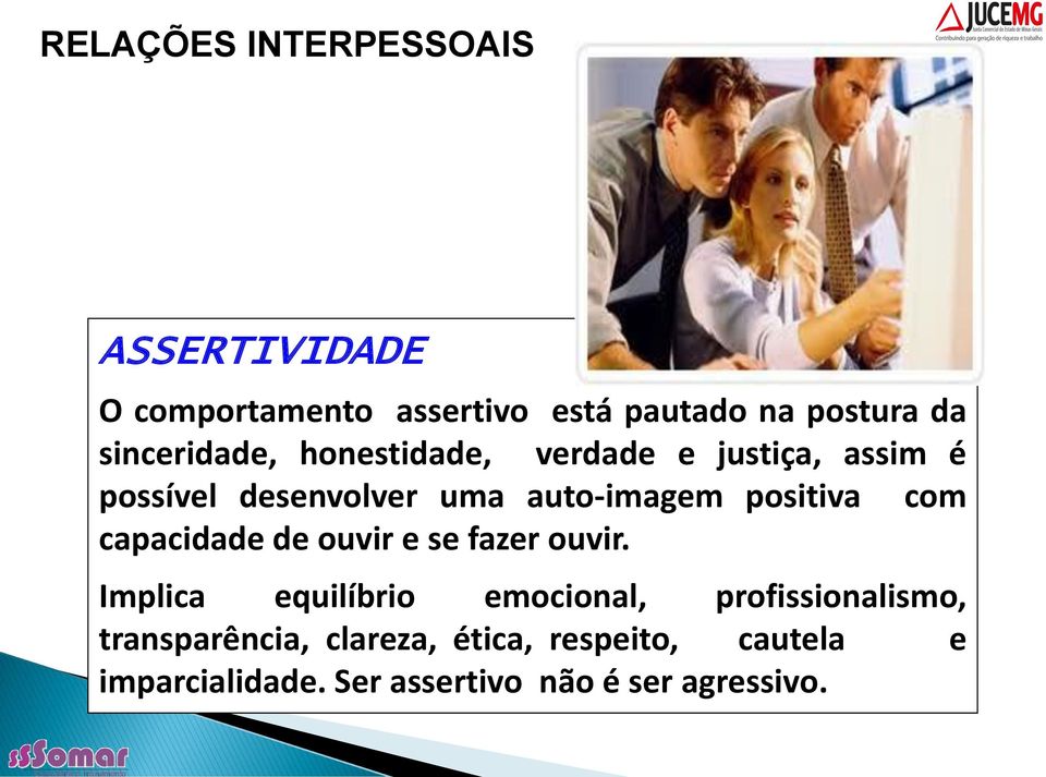 positiva com capacidade de ouvir e se fazer ouvir.