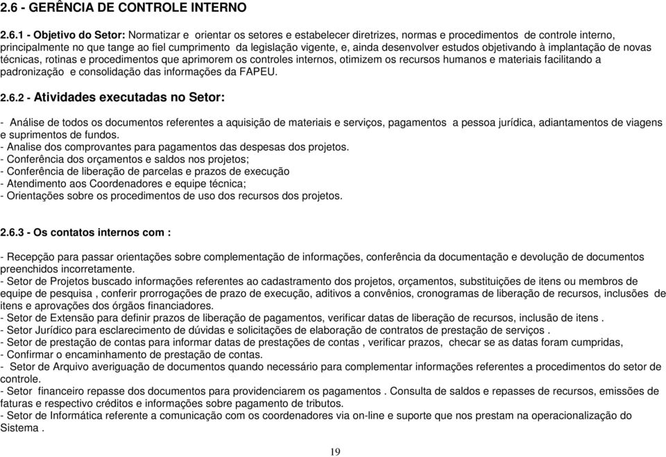 humanos e materiais facilitando a padronização e consolidação das informações da FAPEU. 2.6.