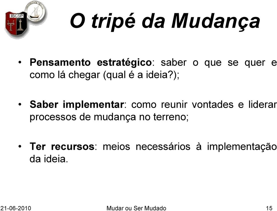 ); Saber implementar: como reunir vontades e liderar processos de