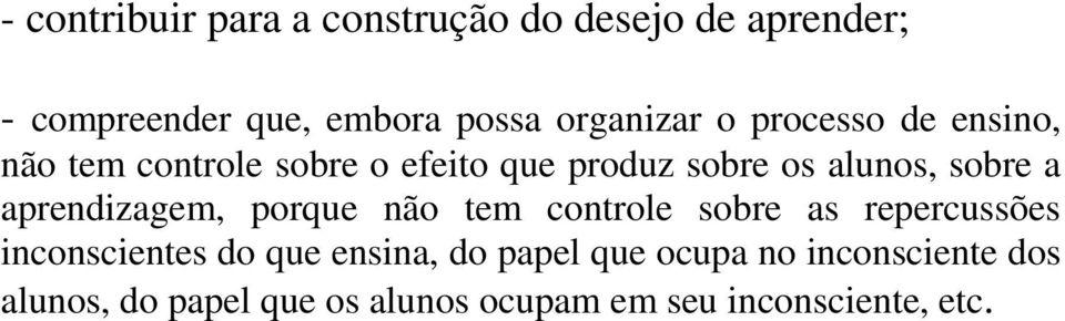 sobre a aprendizagem, porque não tem controle sobre as repercussões inconscientes do que