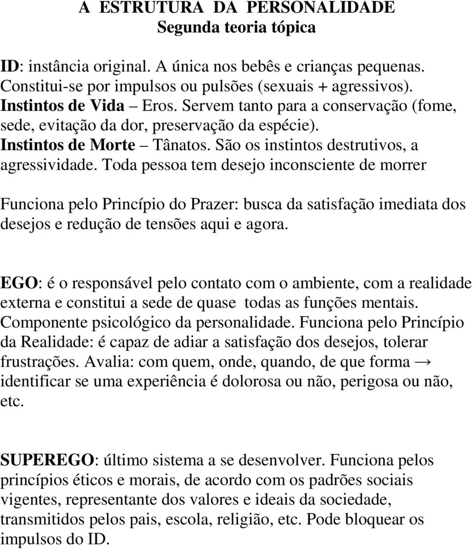 Toda pessoa tem desejo inconsciente de morrer Funciona pelo Princípio do Prazer: busca da satisfação imediata dos desejos e redução de tensões aqui e agora.