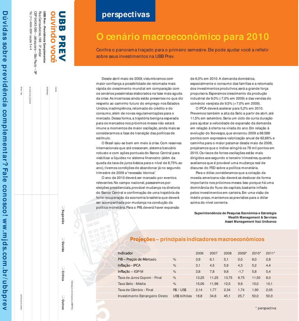 Crítica Outros Destaque e envie para a UBB Prev perspectivas O cenário macroeconômico para 2010 Confira o panorama traçado para o primeiro semestre.