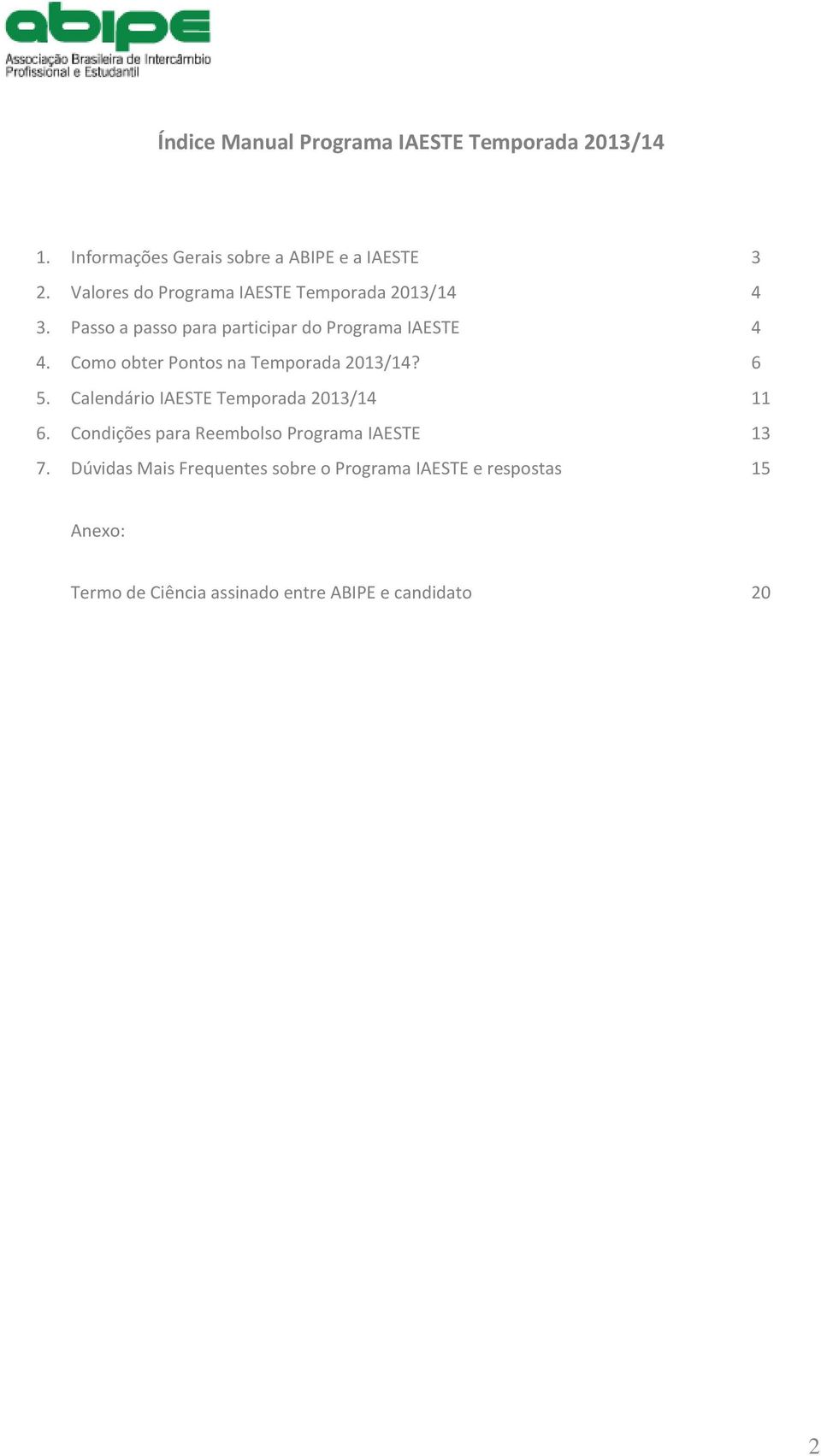 Como obter Pontos na Temporada 2013/14? 6 5. Calendário IAESTE Temporada 2013/14 11 6.