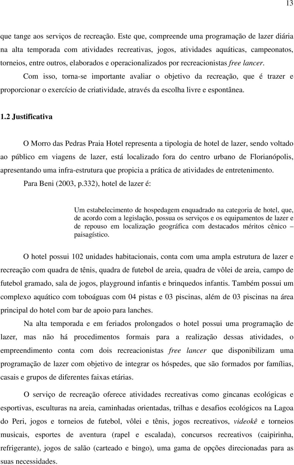 recreacionistas free lancer. Com isso, torna-se importante avaliar o objetivo da recreação, que é trazer e proporcionar o exercício de criatividade, através da escolha livre e espontânea. 1.