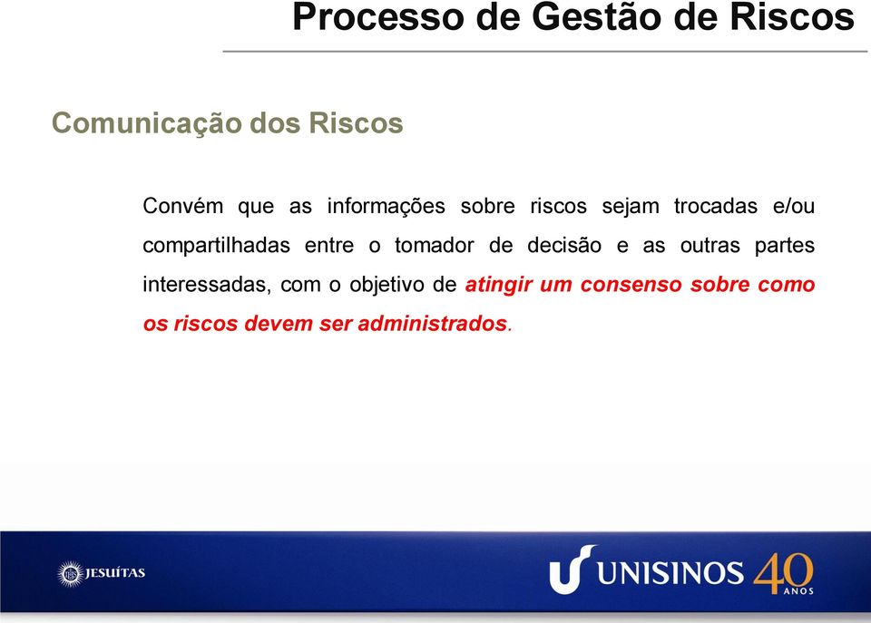 tomador de decisão e as outras partes interessadas, com o objetivo