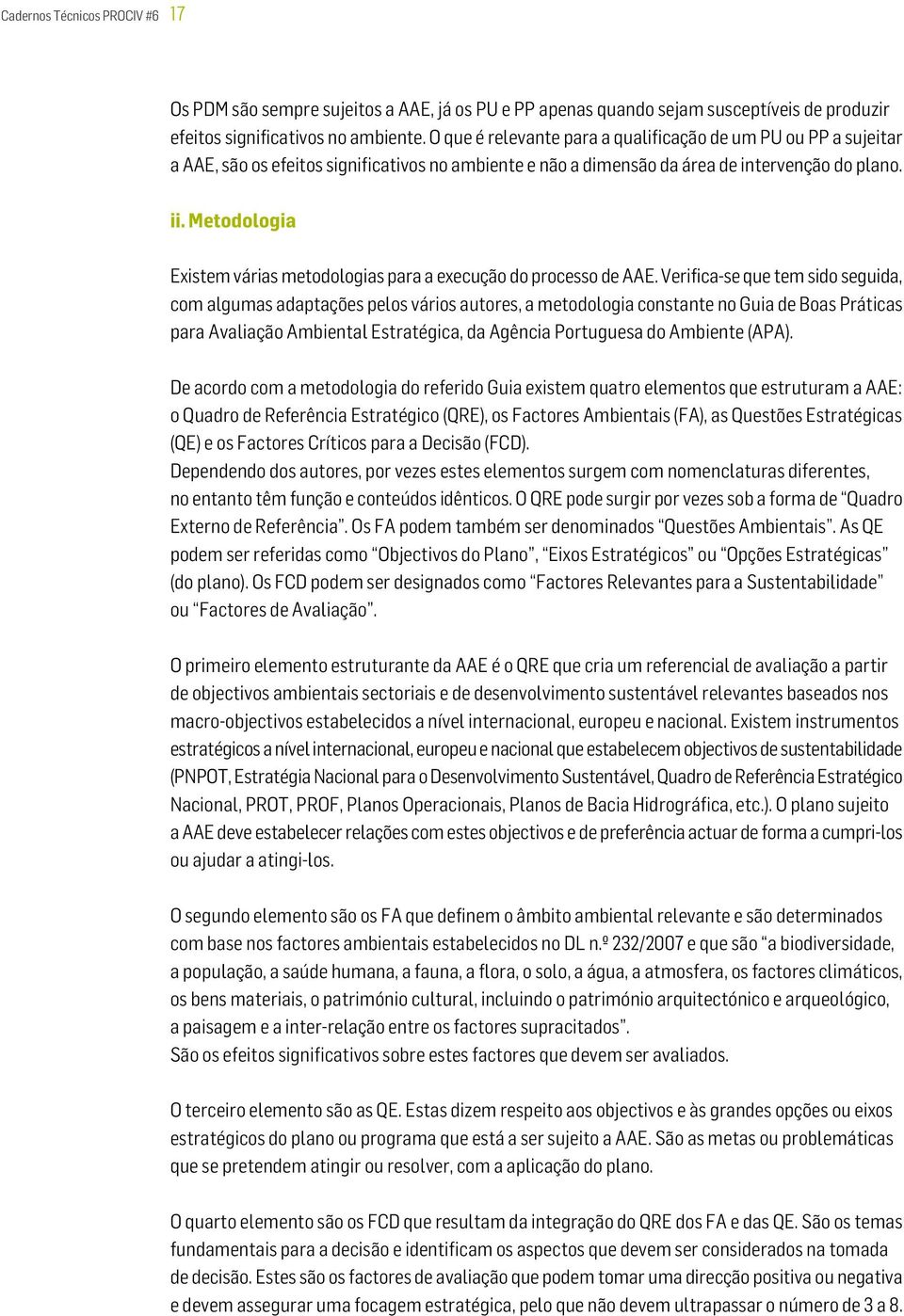 Metodologia Existem várias metodologias para a execução do processo de AAE.