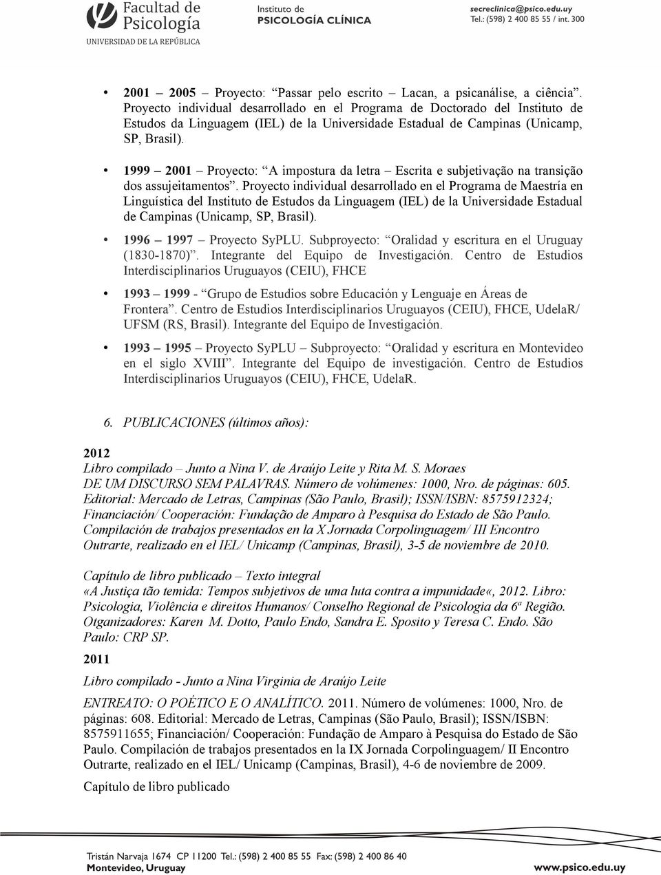 1999 2001 Proyecto: A impostura da letra Escrita e subjetivação na transição dos assujeitamentos.