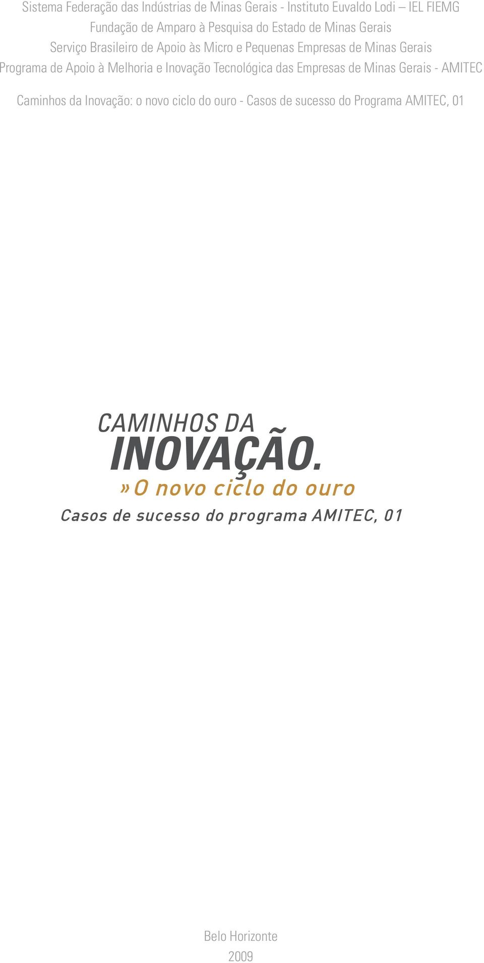 Melhoria e Inovação Tecnológica das Empresas de Minas Gerais - AMITEC Caminhos da Inovação: o novo ciclo do ouro -