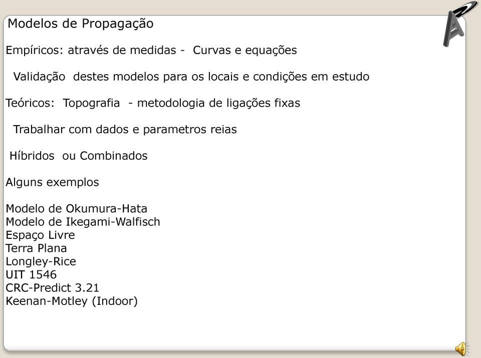 com dados e parametros reias Híbridos ou Combinados Alguns exemplos Modelo de Okumura-Hata Modelo de