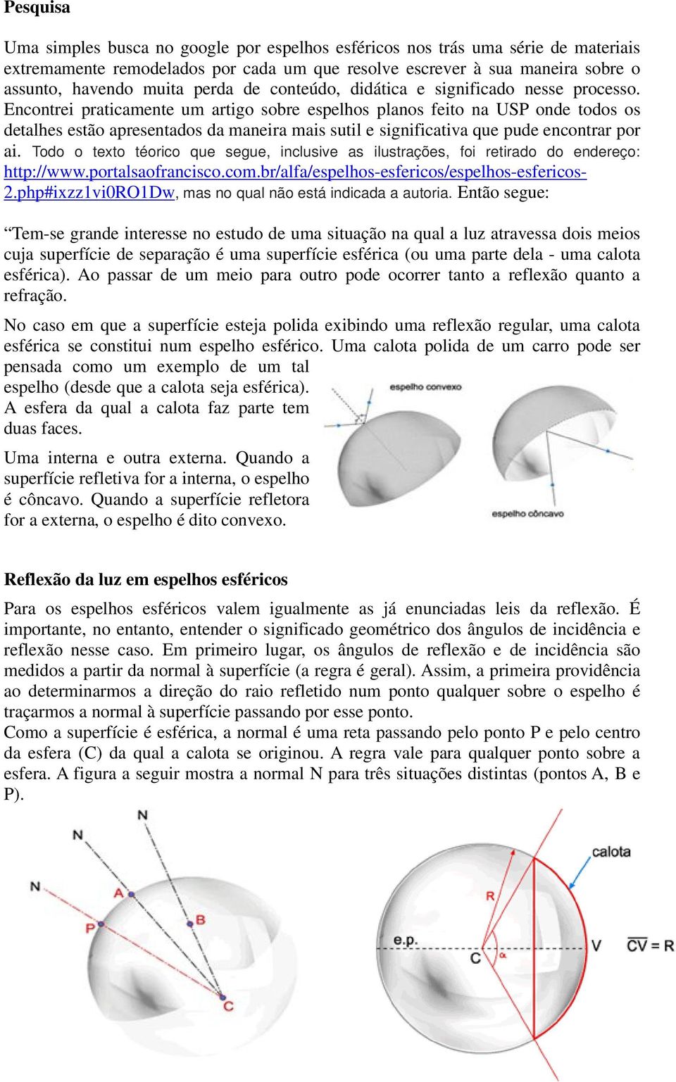 Encontrei praticamente um artigo sobre espelhos planos feito na USP onde todos os detalhes estão apresentados da maneira mais sutil e significativa que pude encontrar por ai.