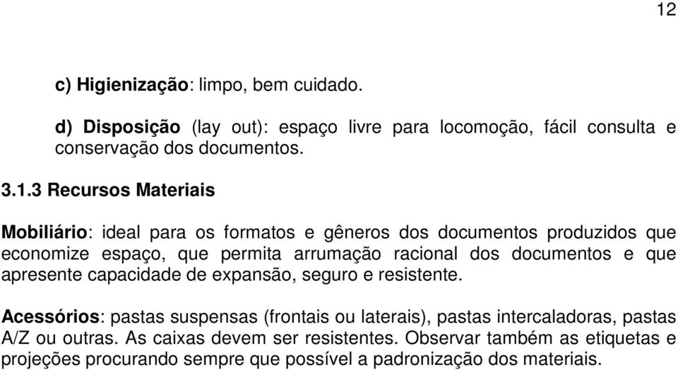 documentos e que apresente capacidade de expansão, seguro e resistente.