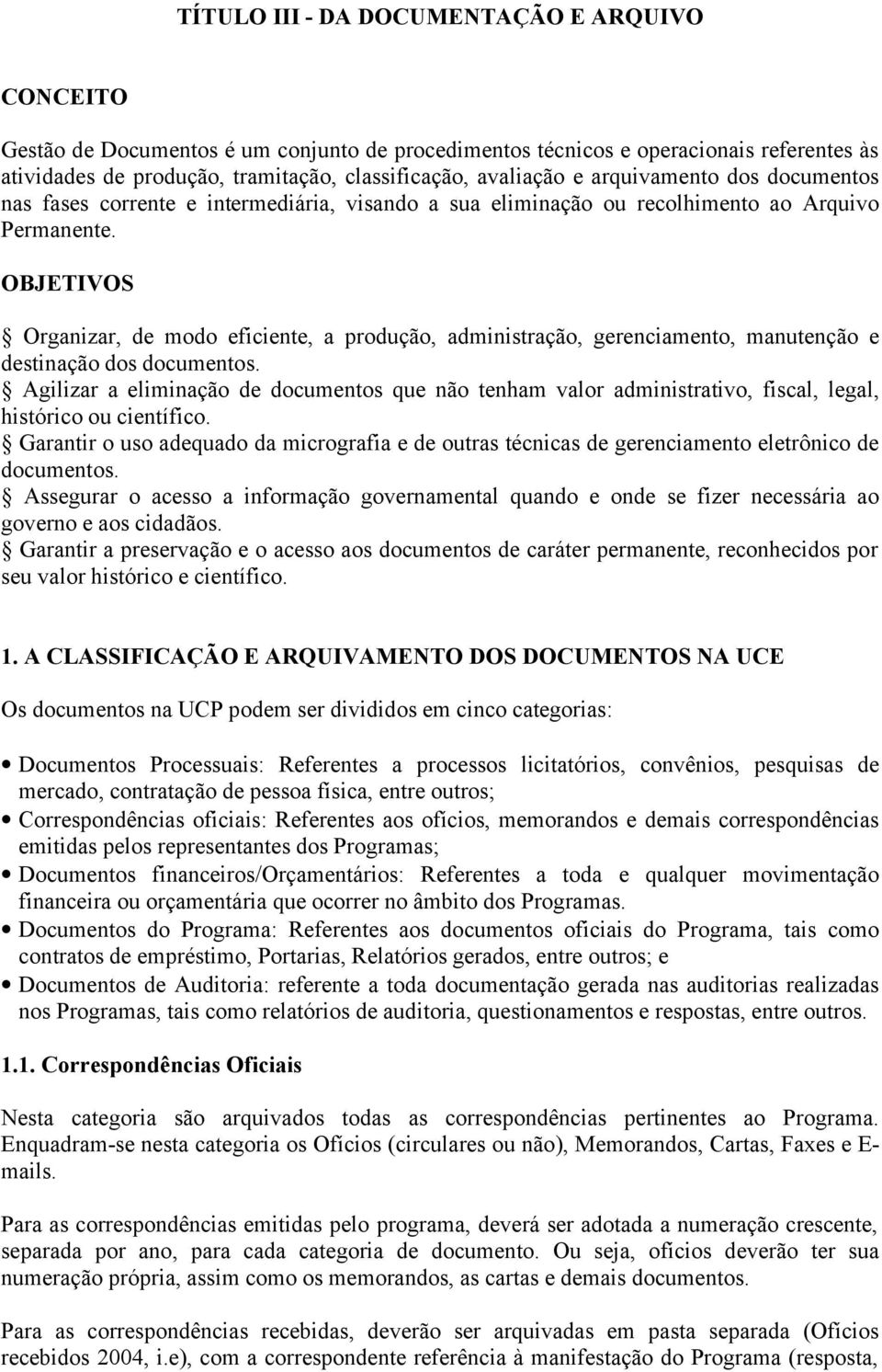 OBJETIVOS Organizar, de modo eficiente, a produção, administração, gerenciamento, manutenção e destinação dos documentos.