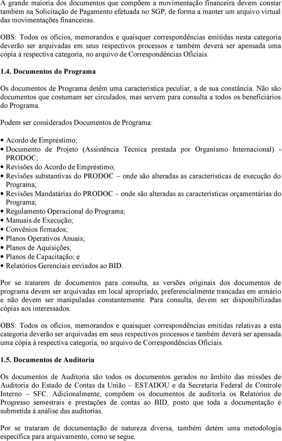 OBS: Todos os ofícios, memorandos e quaisquer correspondências emitidas nesta categoria deverão ser arquivadas em seus respectivos processos e também deverá ser apensada uma cópia à respectiva