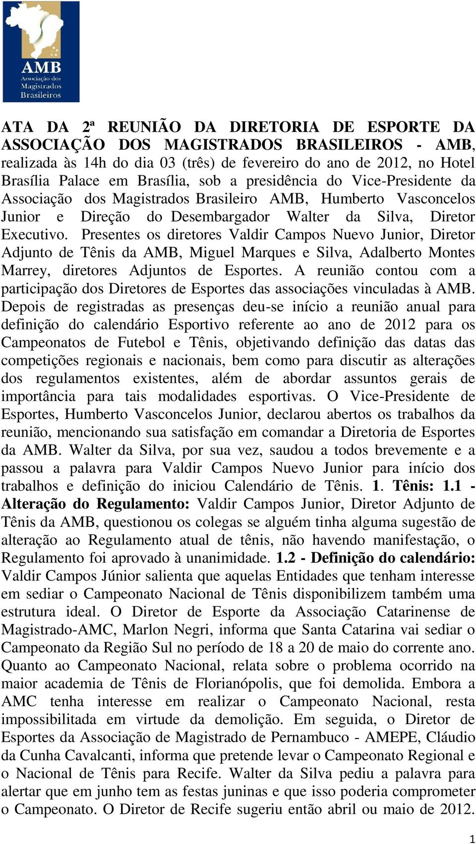 Presentes os diretores Valdir Campos Nuevo Junior, Diretor Adjunto de Tênis da AMB, Miguel Marques e Silva, Adalberto Montes Marrey, diretores Adjuntos de Esportes.