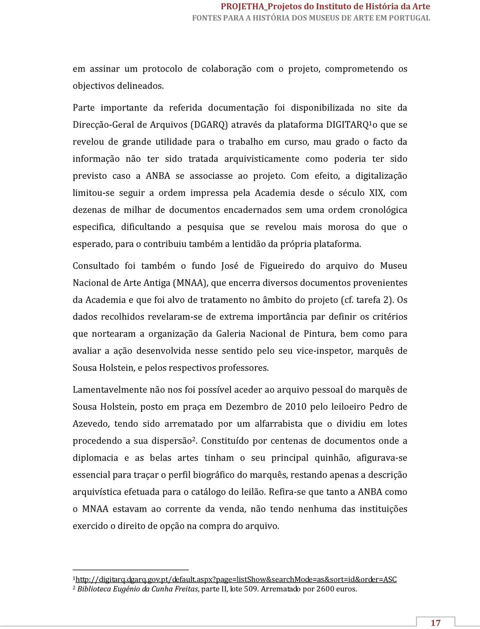 curso, mau grado o facto da informação não ter sido tratada arquivisticamente como poderia ter sido previsto caso a ANBA se associasse ao projeto.