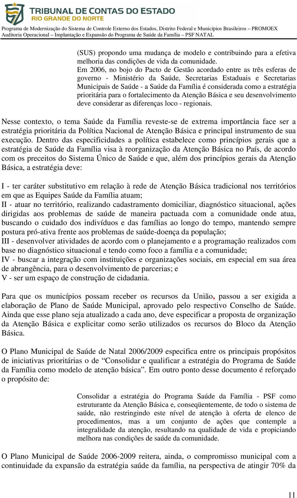 estratégia prioritária para o fortalecimento da Atenção Básica e seu desenvolvimento deve considerar as diferenças loco - regionais.