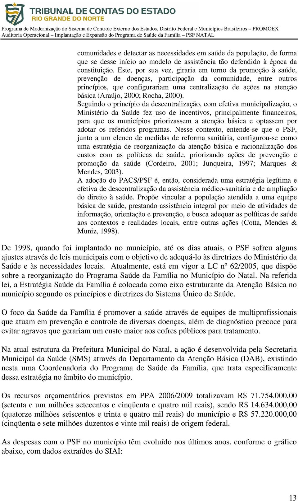 (Araújo, 2000; Rocha, 2000).