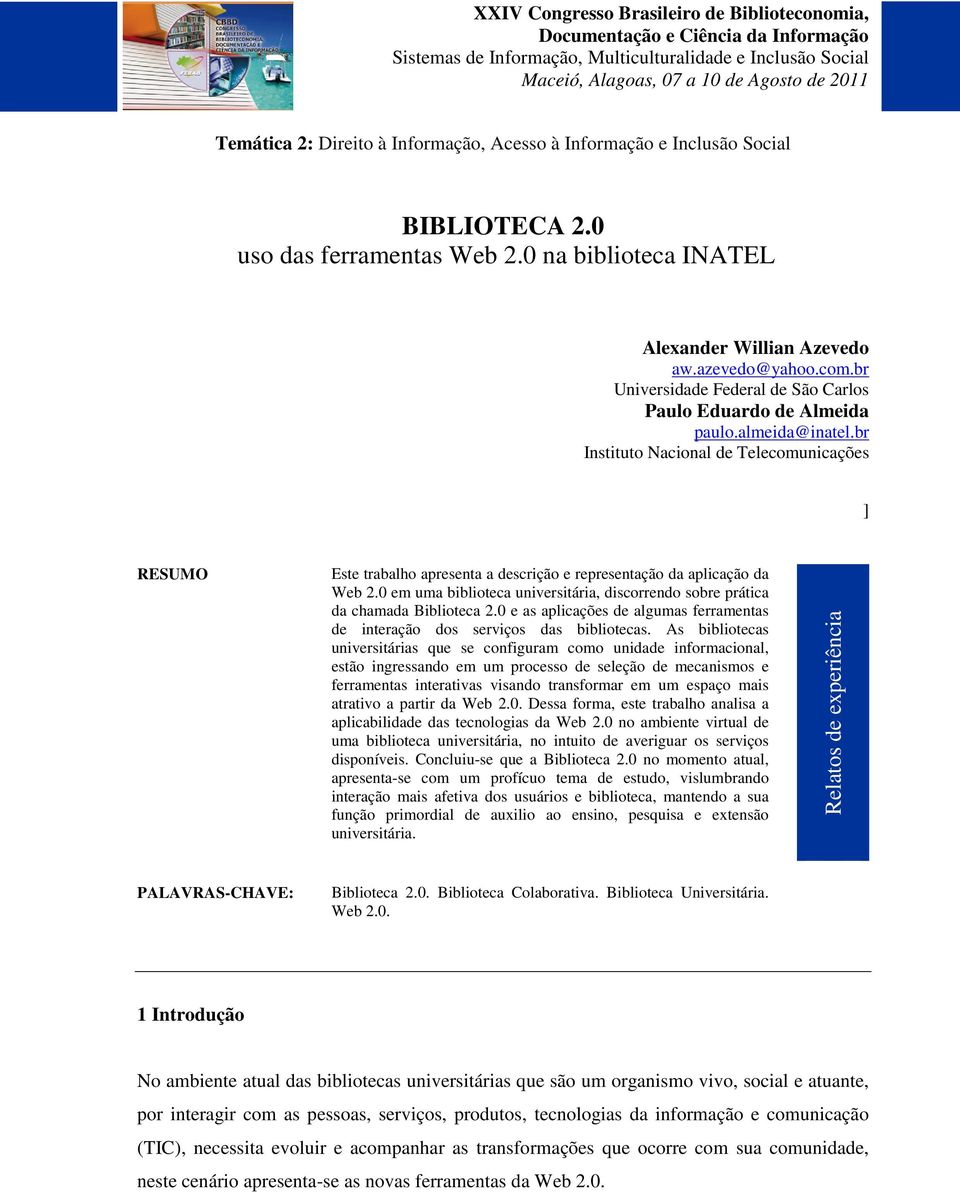 br Instituto Nacional de Telecomunicações ] RESUMO Este trabalho apresenta a descrição e representação da aplicação da Web 2.