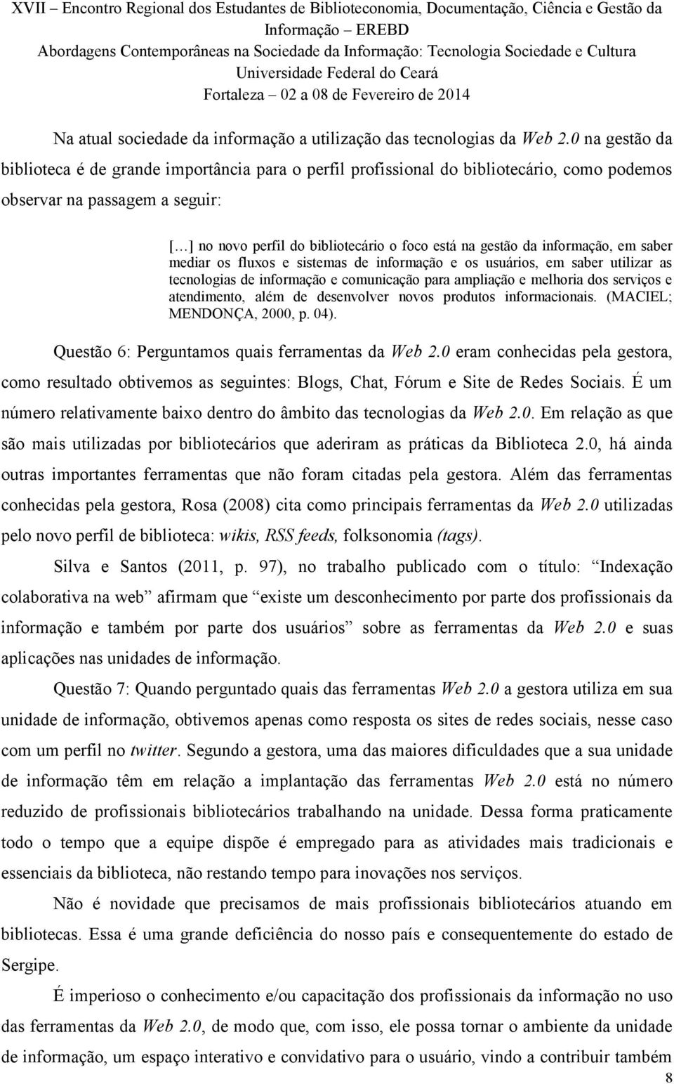 informação, em saber mediar os fluxos e sistemas de informação e os usuários, em saber utilizar as tecnologias de informação e comunicação para ampliação e melhoria dos serviços e atendimento, além