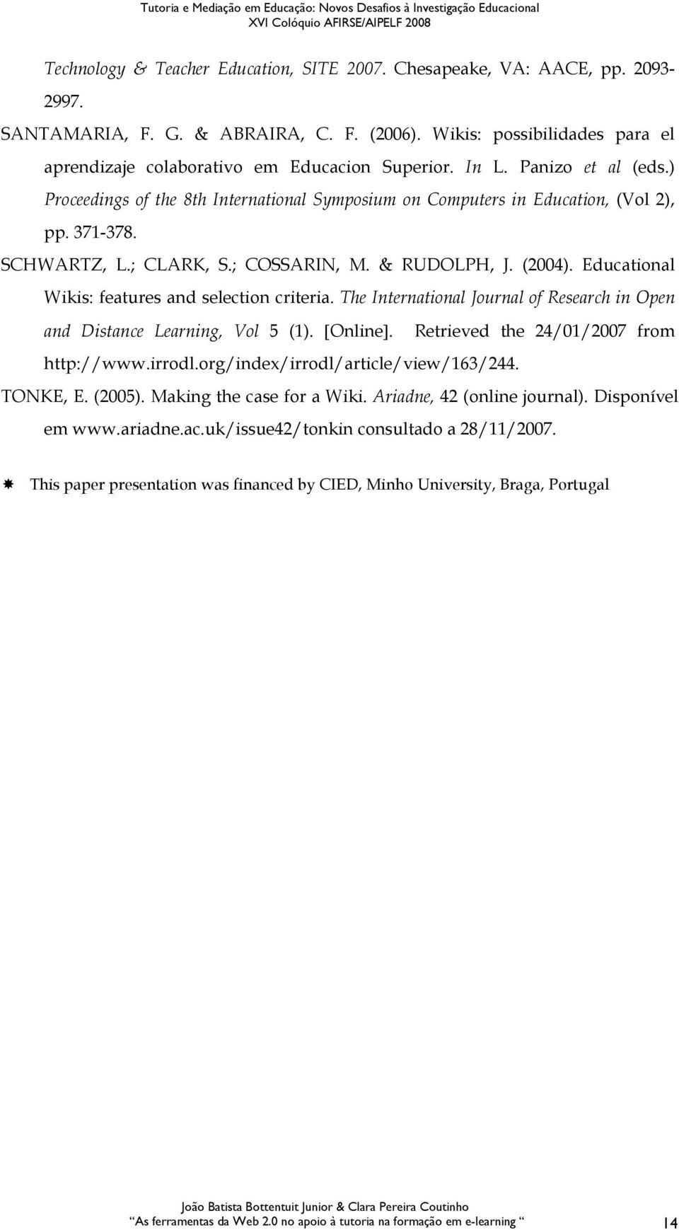 Educational Wikis: features and selection criteria. The International Journal of Research in Open and Distance Learning, Vol 5 (1). [Online]. Retrieved the 24/01/2007 from http://www.irrodl.