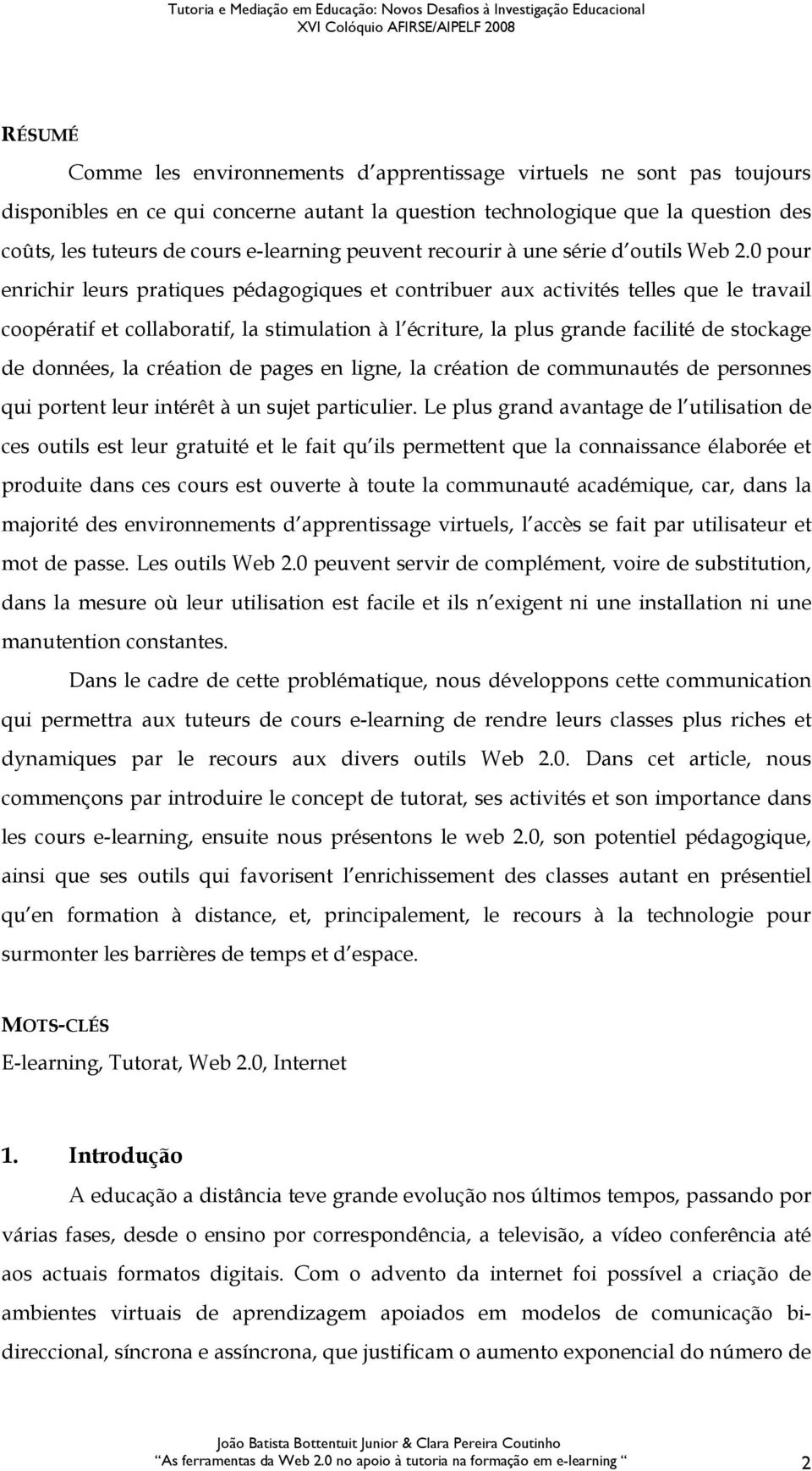 0 pour enrichir leurs pratiques pédagogiques et contribuer aux activités telles que le travail coopératif et collaboratif, la stimulation à l écriture, la plus grande facilité de stockage de données,