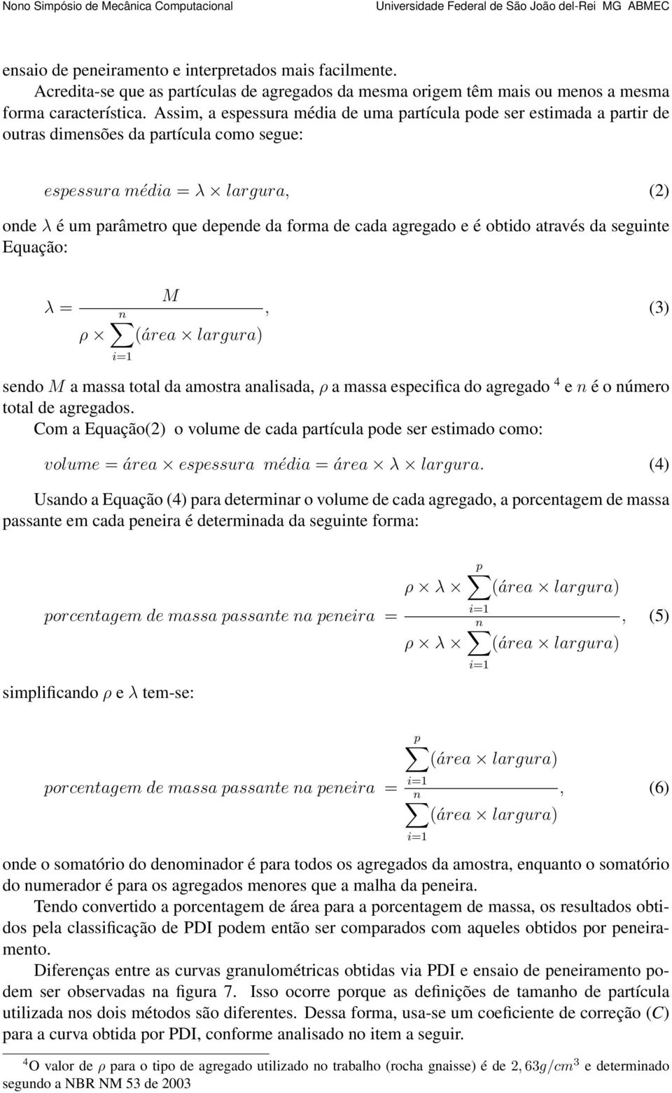 agregado e é obtido através da seguinte Equação: λ = ρ M, (3) n (área largura) i=1 sendo M a massa total da amostra analisada, ρ a massa especifica do agregado 4 e n é o número total de agregados.