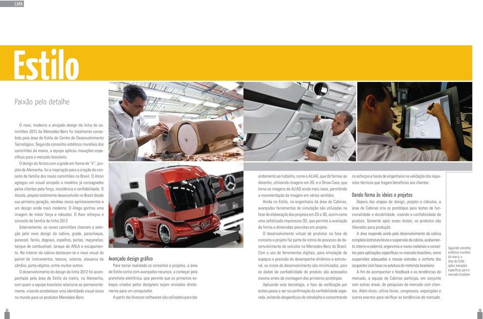O design do Actros com a grade em forma de V, projeto da Alemanha, foi a inspiração para a criação do conceito de família dos novos caminhões no Brasil.