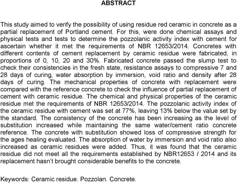 Concretes with different contents of cement replacement by ceramic residue were fabricated, in proportions of 0, 10, 20 and 30%.