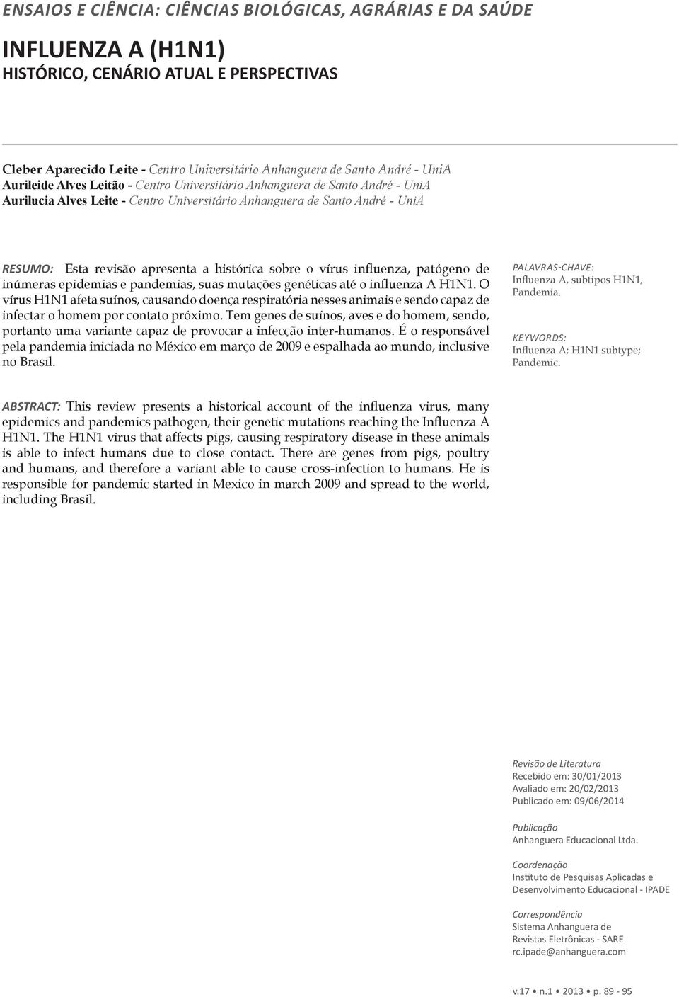 sobre o vírus influenza, patógeno de inúmeras epidemias e pandemias, suas mutações genéticas até o influenza A H1N1.