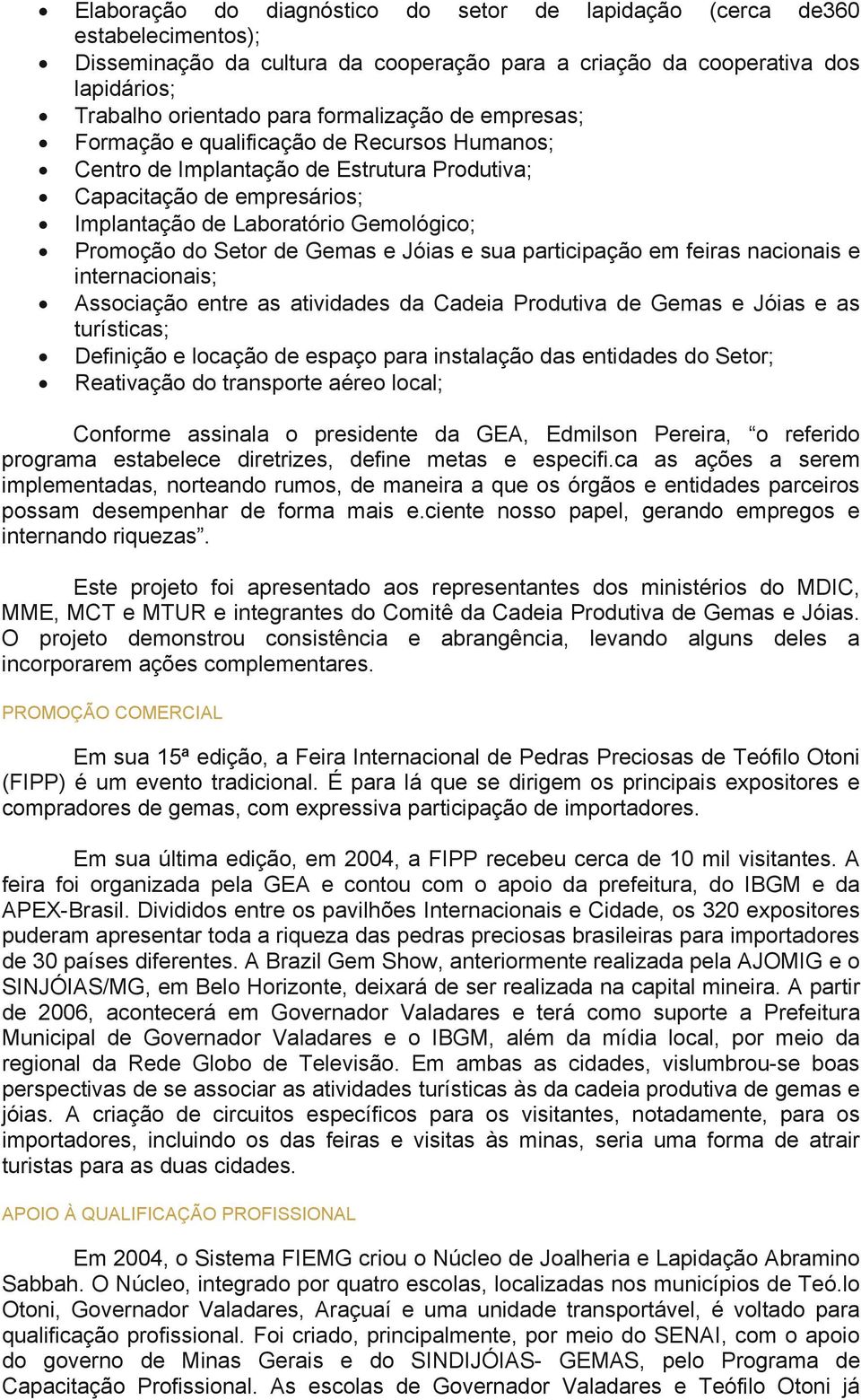 Setor de Gemas e Jóias e sua participação em feiras nacionais e internacionais; Associação entre as atividades da Cadeia Produtiva de Gemas e Jóias e as turísticas; Definição e locação de espaço para