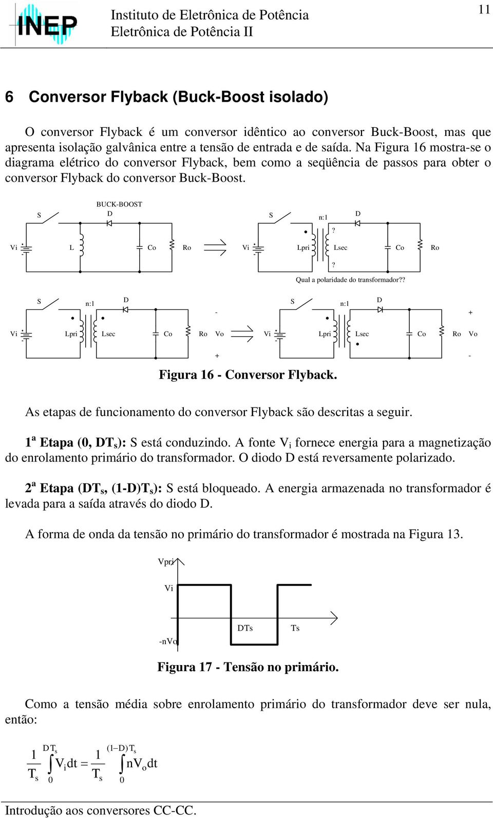 Qual a polardade do tranformador?? n: n: Lpr Lec Co Ro o Lpr Lec Co Ro o Fgura 6 Converor Flyback. A etapa de funconamento do converor Flyback ão decrta a egur. a Etapa (, ): etá conduzndo.