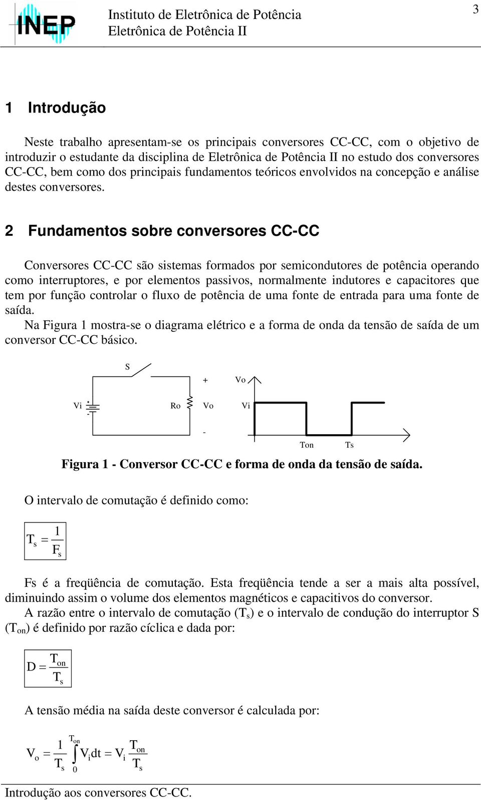 2 Fundamento obre converore CCCC Converore CCCC ão tema formado por emcondutore de potênca operando como nterruptore, e por elemento pavo, normalmente ndutore e capactore que tem por função controlar