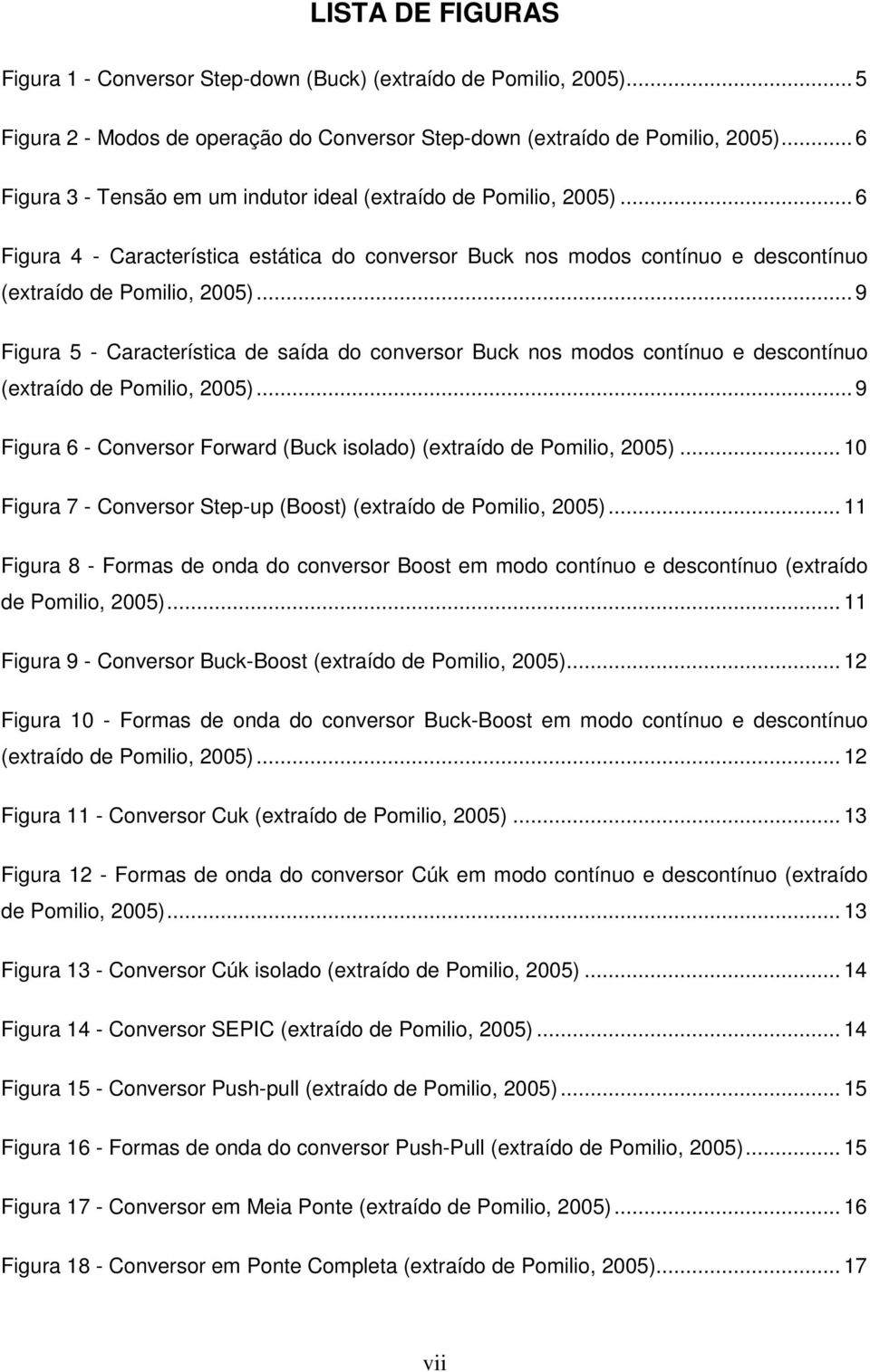 .. 9 Figura 5 - Característica de saída do conversor Buck nos modos contínuo e descontínuo (extraído de Pomilio, 2005)... 9 Figura 6 - Conversor Forward (Buck isolado) (extraído de Pomilio, 2005).