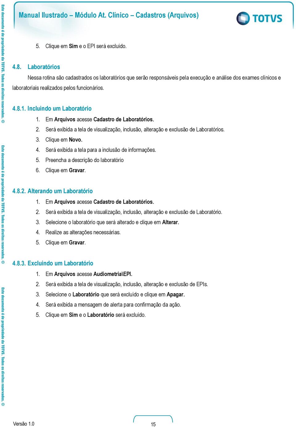 Em Arquivos acesse Cadastro de Laboratórios. 2. Será exibida a tela de visualização, inclusão, alteração e exclusão de Laboratórios. 4. Será exibida a tela para a inclusão de informações. 5.