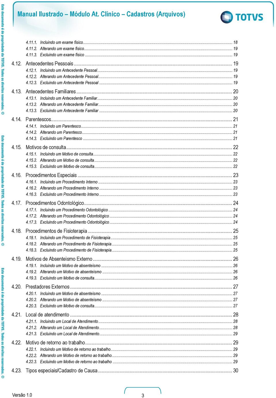 .. 20 4.14. Parentescos... 21 Incluindo um Parentesco... 21 Alterando um Parentesco... 21 Excluindo um Parentesco... 21 4.15. Motivos de consulta... 22 Incluindo um Motivo de consulta.