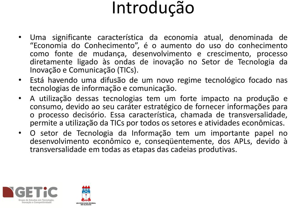 Está havendo uma difusão de um novo regime tecnológico focado nas tecnologias de informação e comunicação.