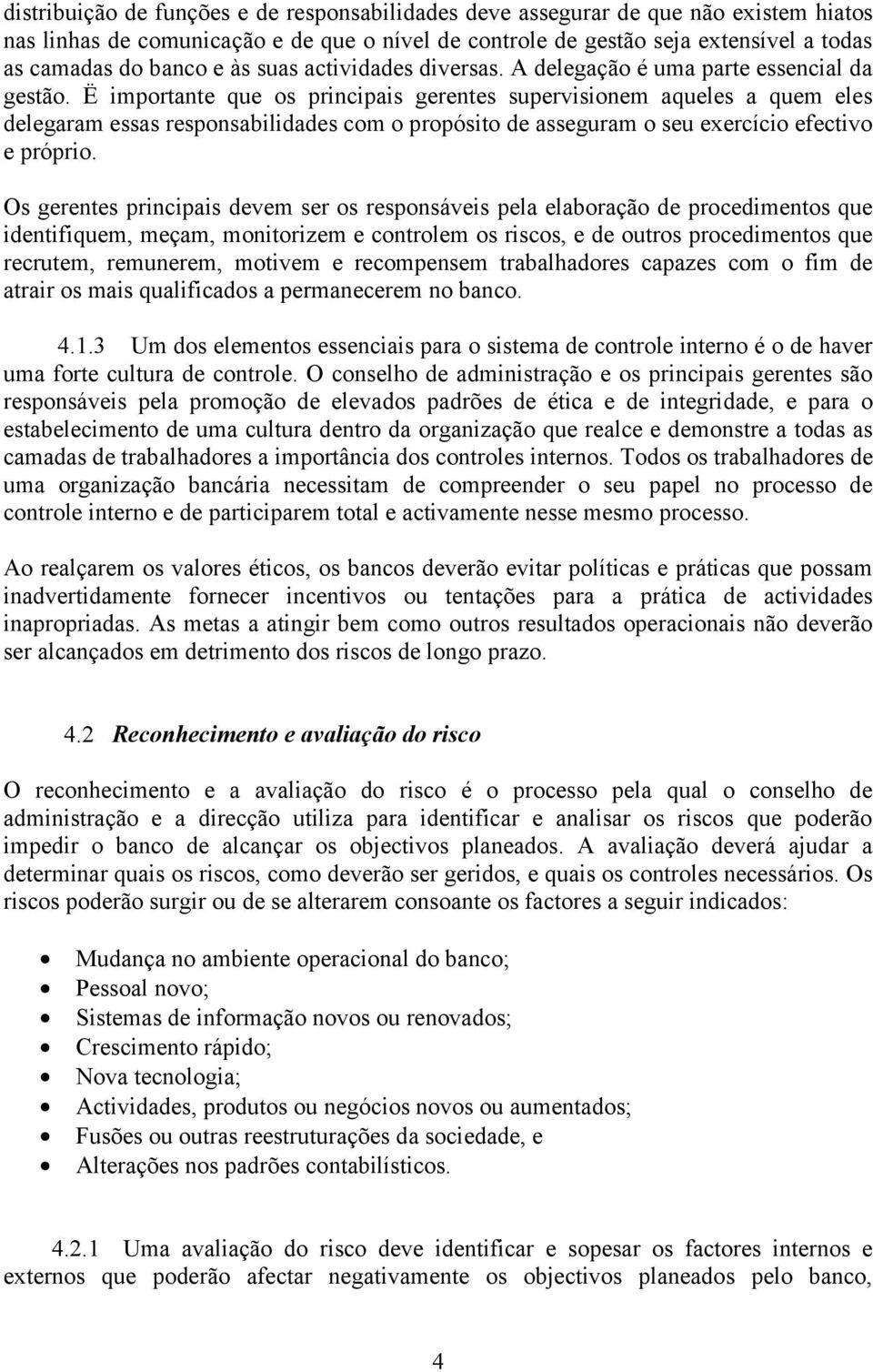 Ë importante que os principais gerentes supervisionem aqueles a quem eles delegaram essas responsabilidades com o propósito de asseguram o seu exercício efectivo e próprio.