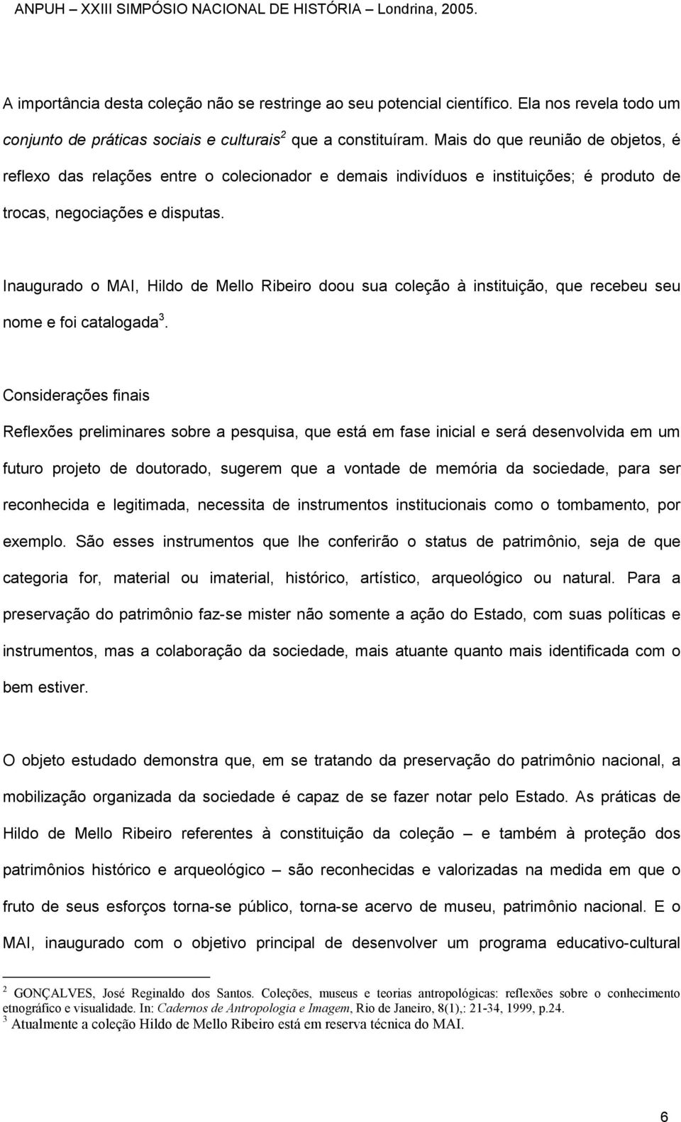 Inaugurado o MAI, Hildo de Mello Ribeiro doou sua coleção à instituição, que recebeu seu nome e foi catalogada 3.