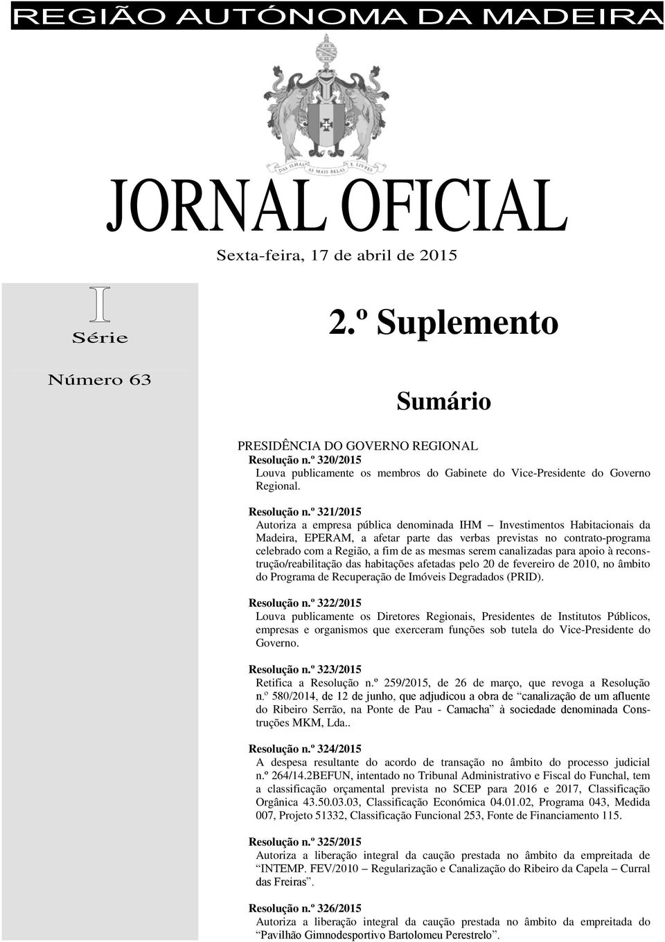 º 321/2015 Autoriza a empresa pública denominada IHM Investimentos Habitacionais da Madeira, EPERAM, a afetar parte das verbas previstas no contrato-programa celebrado com a Região, a fim de as