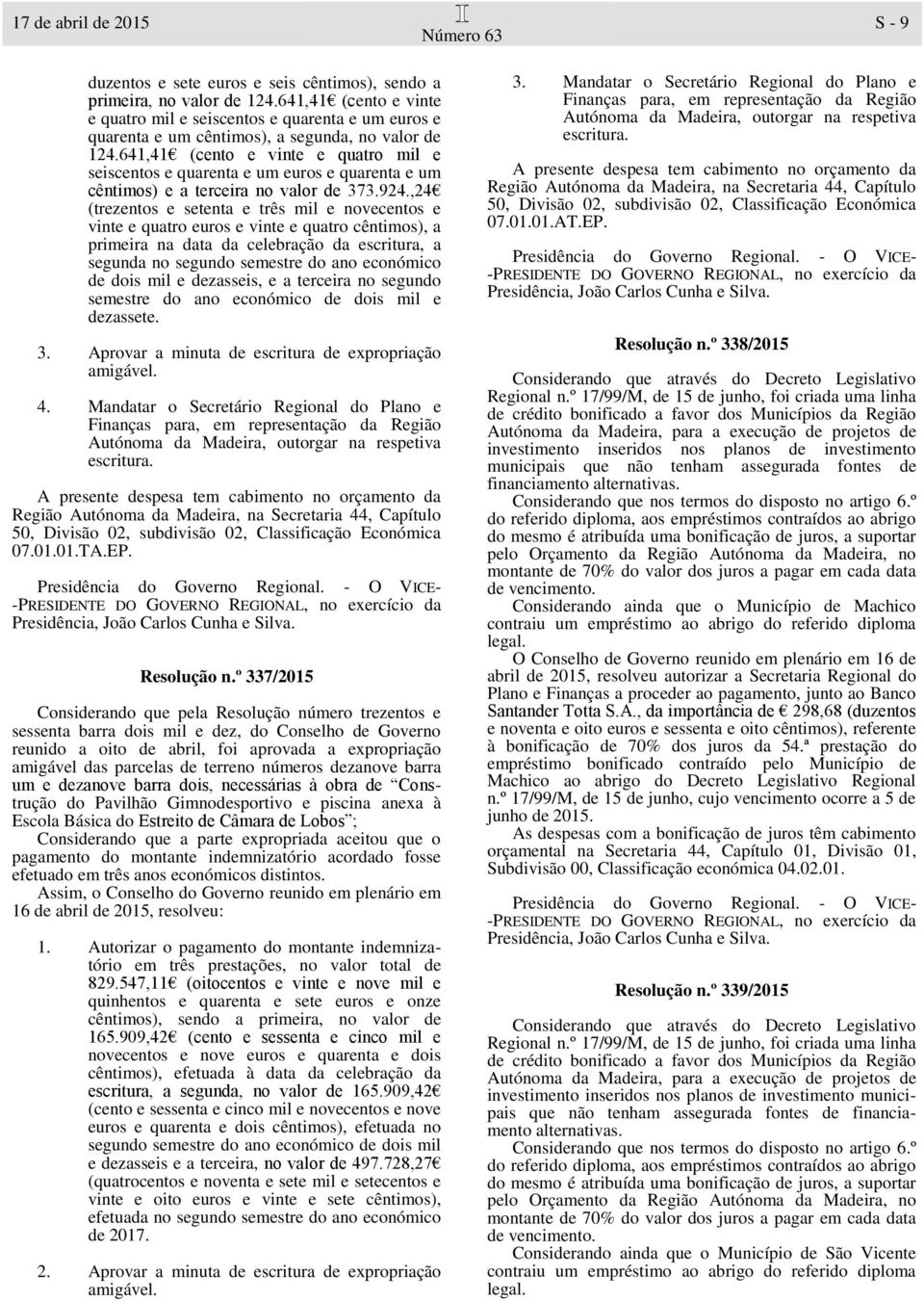 641,41 (cento e vinte e quatro mil e seiscentos e quarenta e um euros e quarenta e um cêntimos) e a terceira no valor de 373.924.