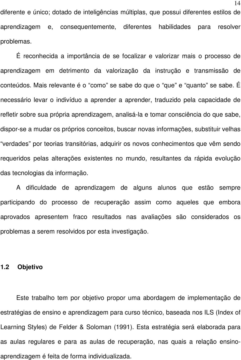 Mais relevante é o como se sabe do que o que e quanto se sabe.