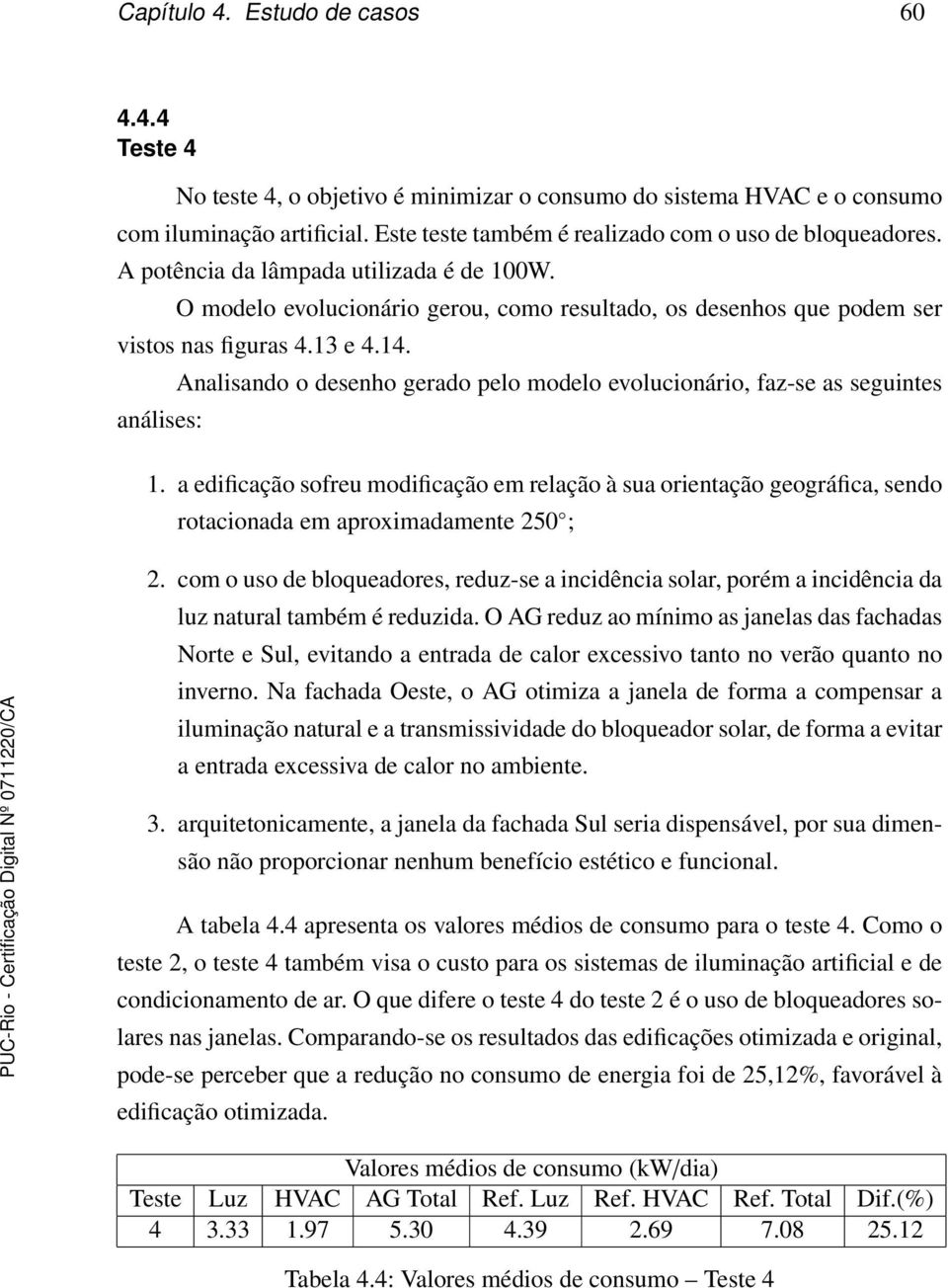 14. análises: Analisando o desenho gerado pelo modelo evolucionário, faz-se as seguintes 1.