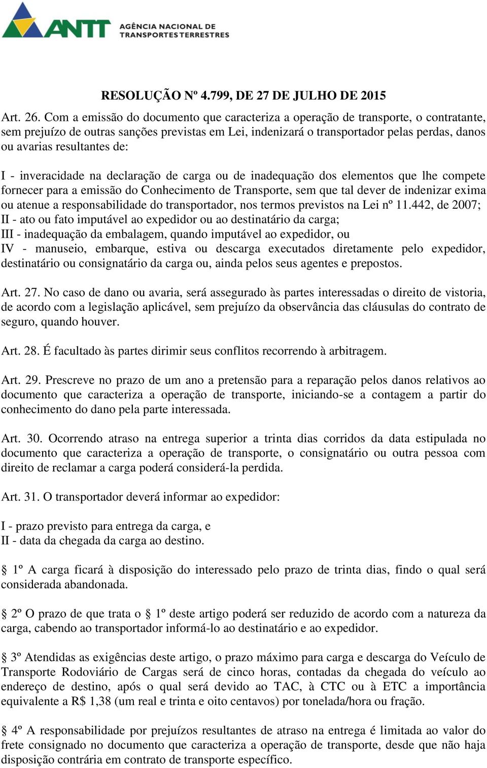 resultantes de: I - inveracidade na declaração de carga ou de inadequação dos elementos que lhe compete fornecer para a emissão do Conhecimento de Transporte, sem que tal dever de indenizar exima ou