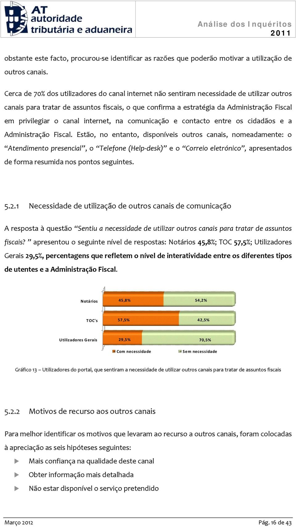 o canal internet, na comunicação e contacto entre os cidadãos e a Administração Fiscal.