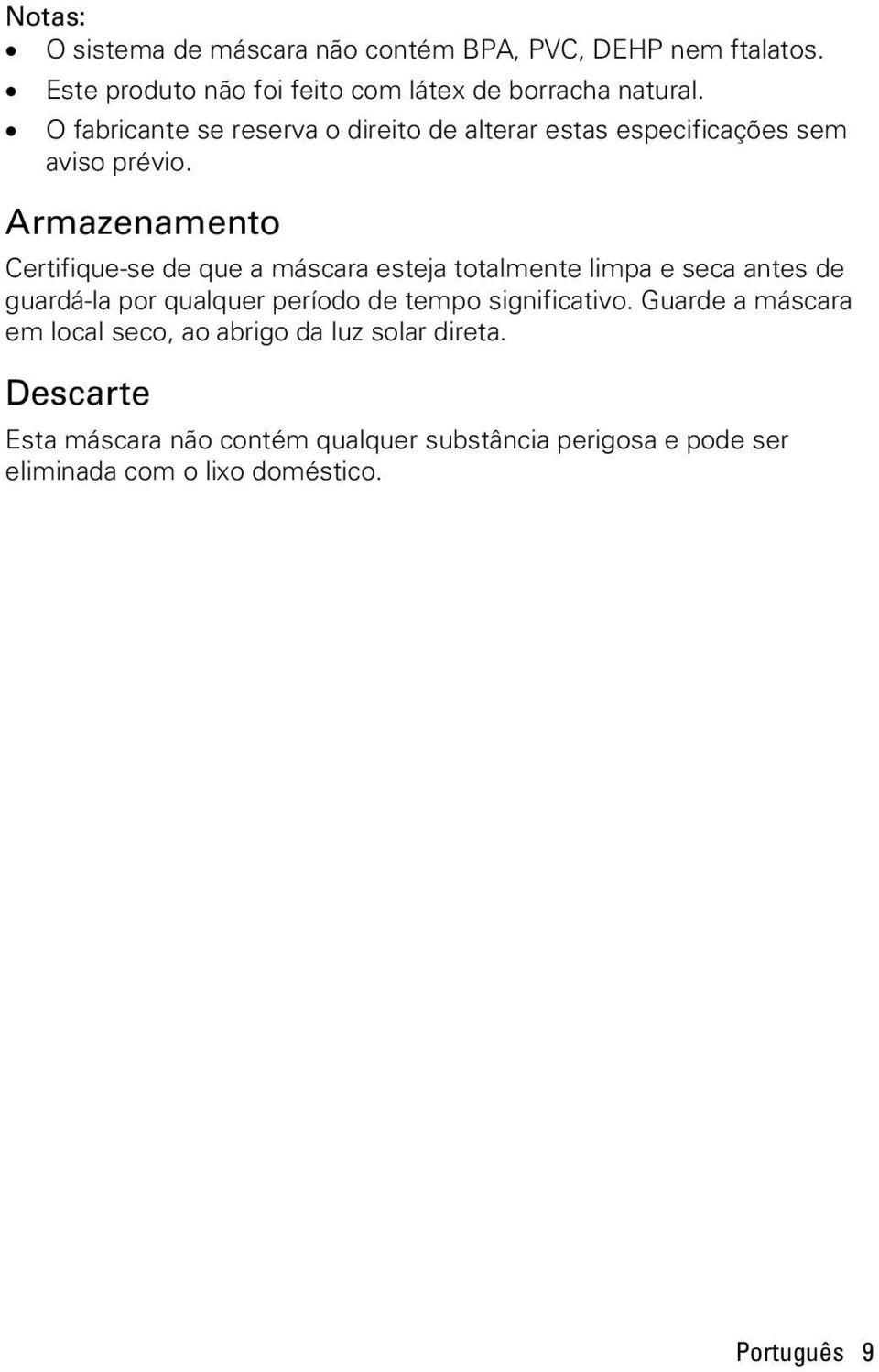 Armazenamento Certifique-se de que a máscara esteja totalmente limpa e seca antes de guardá-la por qualquer período de tempo